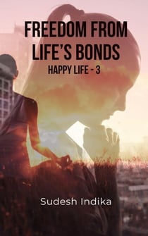 Freedom from Life’s Bonds - Happy Life, #3