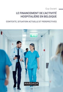Le financement de l'activité hospitalière en Belgique - Contexte, situation actuelle et perspectives