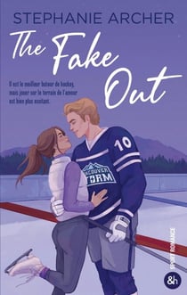 The Fake Out - Une nouvelle romance dans l'univers du hockey par Stéphanie Archer