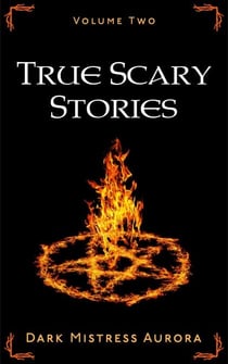 True Scary Stories: Volume Two - True Scary Stories, #2