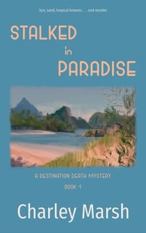 Stalked in Paradise - A Destination Death Mystery, #1