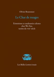 Le Char de nuages - Érémitisme et randonnées célestes chez Wu Yun, taoïste du VIIIe siècle