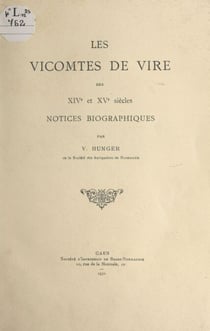 Les vicomtes de Vire des XIVe et XVe siècles - Notices biographiques