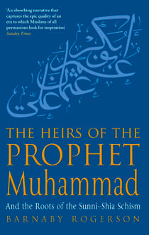 The Heirs Of The Prophet Muhammad - And the Roots of the Sunni-Shia Schism