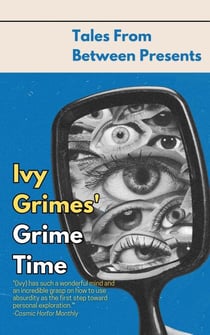 Ivy Grimes' Grime Time - Tales From Between Presents