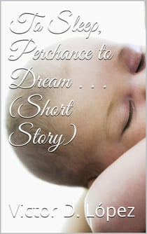 To Sleep, Perchance to Dream (short story) - Science Fiction snd Speculative Fiction Short Stories, #9