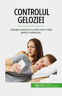 Controlul geloziei - Alungă monstrul cu ochi verzi o dată pentru totdeauna.