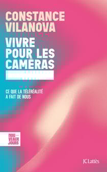 Vivre pour les caméras - Ce que la téléréalité a fait de nous
