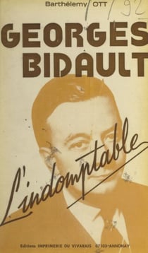 Georges Bidault - L'indomptable