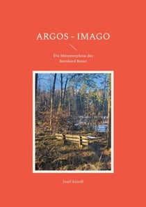 Argos - Imago - Die Metamorphose des Bernhard Bauer