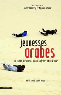 Jeunesses arabes - Du Maroc au Yémen : loisirs, cultures et politiques