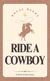 Ride A Cowboy: A Short Erotic Story