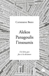 Alekos Panagoulis l'insoumis - Un héros grec face à la dictature