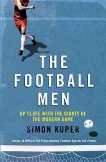 The Football Men - Up Close with the Giants of the Modern Game