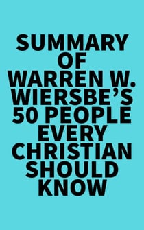 Summary of Warren W. Wiersbe's 50 People Every Christian Should Know