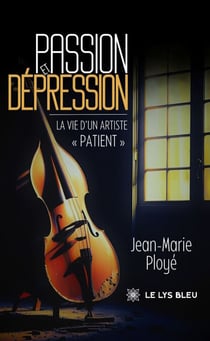 Passion et dépression - La vie d’un artiste « patient »