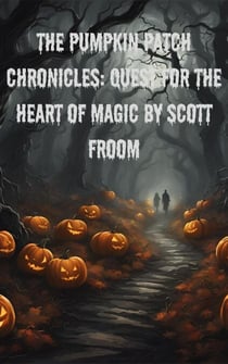 The Pumpkin Patch Chronicles: Quest for the Heart Of Magic