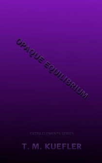 Opaque Equilibrium - Extra Elements Series, #14