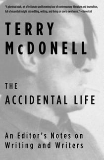 The Accidental Life - An Editor's Notes on Writing and Writers