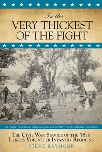 In the Very Thickest of the Fight - The Civil War Service of the 78th Illinois Volunteer Infantry Regiment