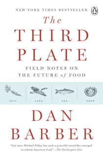 The Third Plate - Field Notes on the Future of Food