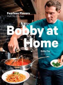 Bobby at Home - Fearless Flavors from My Kitchen: A Cookbook