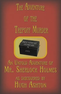 The Adventure of the Trepoff Murder: An Untold Adventure of Mr. Sherlock Holmes - The Deed Box, #5