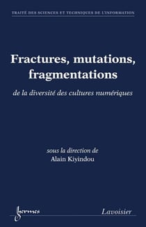 Fractures, mutations, fragmentations - de la diversité des cultures numériques