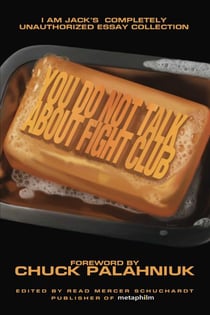 You Do Not Talk About Fight Club - I Am Jack's Completely Unauthorized Essay Collection