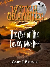 Witch Grannies - The Case of the Lonely Banshee - Witch Grannies, #2