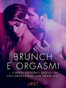 Brunch e orgasmi - 3 brevi racconti erotici in collaborazione con Erika Lust