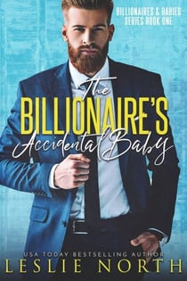The Billionaire’s Accidental Baby - Billionaires & Babies, #1