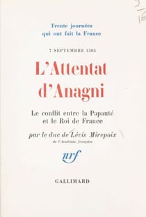 L'attentat d'Anagni - Le conflit entre la papauté et le roi de France, 7 septembre 1303