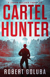 Cartel Hunter - Jason Mulder Action Thrillers, #1