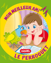Mon meilleur ami, le perroquet - Une histoire pour apprendre à lire