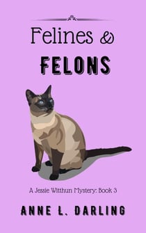 Felines & Felons: A Jessie Witthun Mystery, Book 3 - Jessie Witthun Mysteries, #3