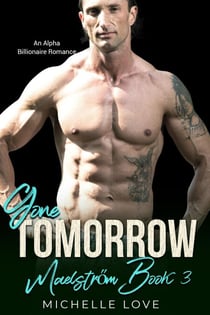 Gone, Tomorrow: An Alpha Billionaire Romance - Maelstrőm, #3
