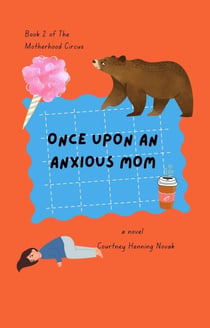 Once Upon An Anxious Mom - The Motherhood Circus, #2