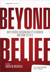 Beyond Belief - Why school accountability is broken and how to fix it