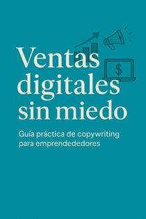 Ventas digitales sin miedo: guía práctica de copywriting para emprendedores - Tecnológicos