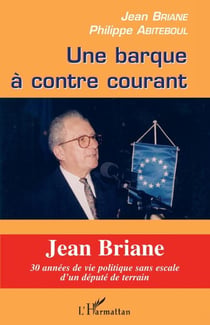 Une barque à contre courant - Jean Briane, 30 années de vie politique sans escale d'un député de terrain