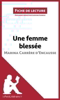 Une femme blessée de Marina Carrère d'Encausse (Fiche de lecture) - Analyse complète et résumé détaillé de l'oeuvre