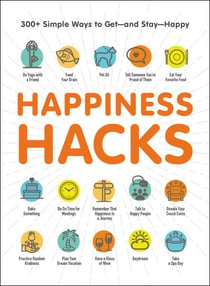 Happiness Hacks - 300+ Simple Ways to Get—and Stay—Happy