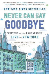 Never Can Say Goodbye - Writers on Their Unshakable Love for New York
