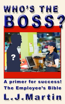 Who's the Boss - A Primer for Success, The Employee's Bible