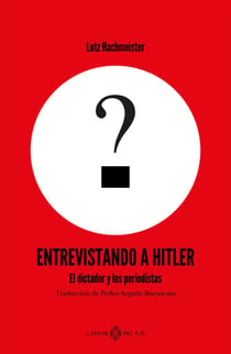 Entrevistando a Hitler - El dictador y los periodistas