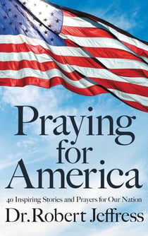 Praying for America - 40 Inspiring Stories and Prayers for Our Nation