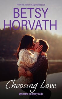 Choosing Love - Welcome to Hardy Falls, #5
