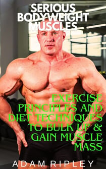 Exercise Principles and Diet Techniques to Bulk Up & Gain Muscle Mass - Serious Bodyweight Muscles, #3