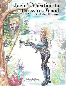 Jacin's Vacation to Orrassin's Wood: A Short Tale of Emor - Tales Of Emor